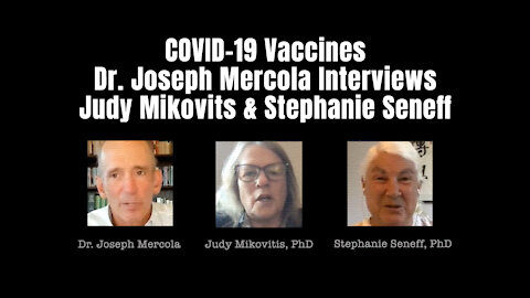 COVID-19 Vaccines - Dr. Joseph Mercola Interviews Judy Mikovits & Stephanie Seneff