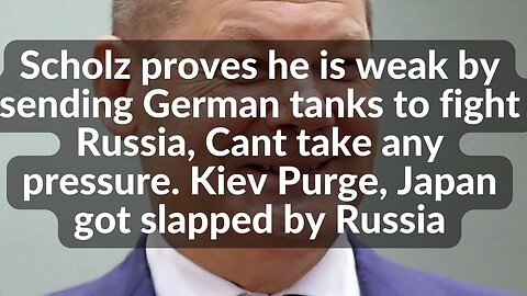 Scholz proves he is a weak puppet sending German tanks 2 fight Russia. Kiev Purge, Japan got slapped