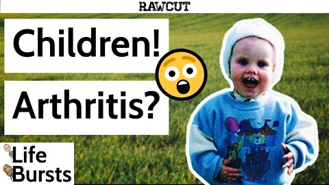 Wait...Children live with arthritis too? - Life Bursts Clips