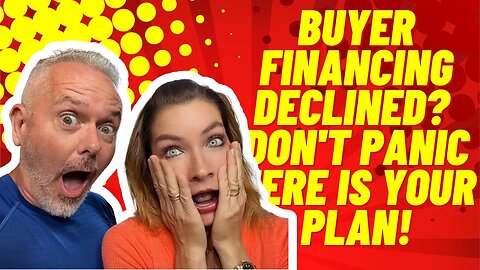 Buyer Financing Declined? Don't Panic...Here Is Your Plan!