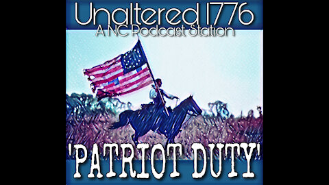 UNALTERED 1776 PODCAST- PATRIOT DUTY