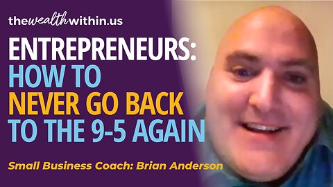 Entrepreneurs: How to NEVER Go Back to the 9 to 5