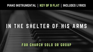 In The Shelter Of His Arms | Piano Instrumental Hymns with Lyrics | Church Songs