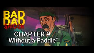 BAD DAD: Saigon - Chapter 9 - "Without a Paddle"