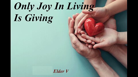 Only Joy In Living Is Giving