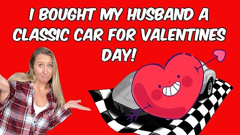 I BOUGHT MY HUSBAND A CLASSIC CAR FOR VALENTINES!!! VLOG