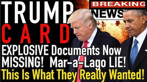 Trump Card! Explosive Documents Now Missing! Mar-a-Lago LIE! This is What They Really Wanted!