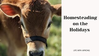 Homesteading on the Holidays