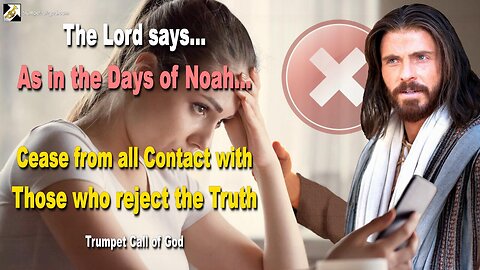 Dec 21, 2010 🎺 As in the Days of Noah… Cease from all Contact with Those who reject the Truth