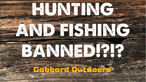 Will hunting and fishing get banned?