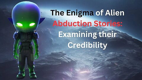 The Enigma of Alien Abduction Stories Examining their Credibility