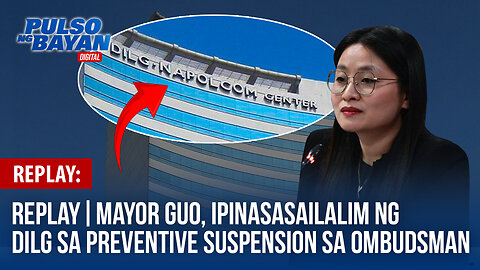 REPLAY | Bamban Tarlac Mayor Guo, ipinasasailalim ng DILG sa prentive suspension sa ombudsman