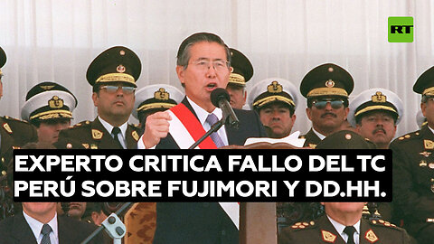 Experta: La decisión del TC de Perú sobre Fujimori vulnera los estándares internacionales de DD.HH.