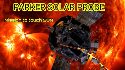 Parker Solar Probe : Mission to touch the SUN