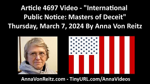 Article 4697 Video - International Public Notice: Masters of Deceit By Anna Von Reitz