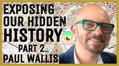 Paul Wallis | Part 2: Diving Deep into Our Hidden History | Who Wants It Hidden and Why?
