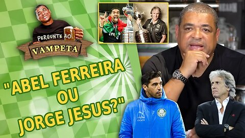 "Quem é MELHOR: ABEL FERREIRA ou JORGE JESUS?" PERGUNTE AO VAMPETA #120