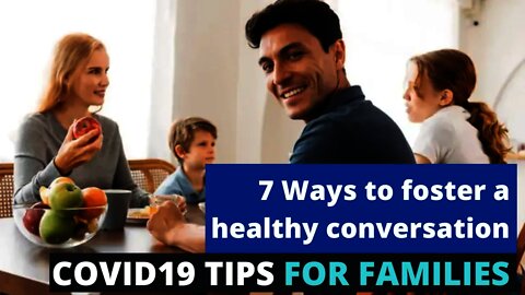 COVID 19 TIPS FOR FAMILIES - 7 Ways to foster a healthy conversation in a Covid world