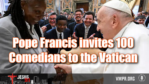 17 Jun 24, Jesus 911: Pope Francis Invites 100 Comedians to the Vatican