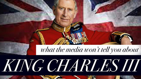 WHAT THE MEDIA WON'T TELL YOU ABOUT KING CHARLES III