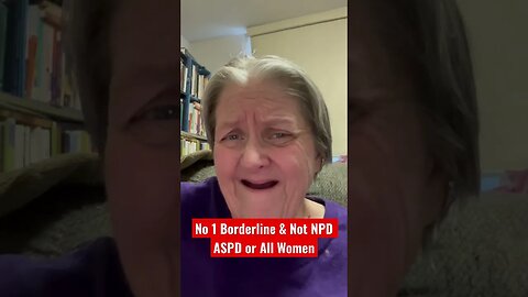 No One Borderline All The Same - Not NPD or ASPD - Not All Women