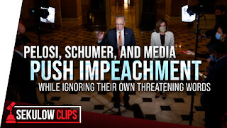 Pelosi, Schumer and Media Push Impeachment While Ignoring Their Own Threatening Words
