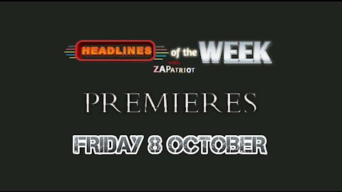 Headlines of the WEEK with ZAPatriot Premieres Friday 8 October
