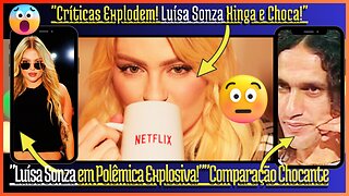 🤔 Polêmica no cinema #luísasonza Xinga Críticos na #Netflix! E faz Comparação Chocante com #Caetano!