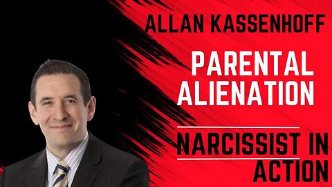 Allan Kassenhoff : Parental Alienation : Narcissist in Action