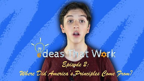 Ideas That Work Episode | Episode #2 | Where Did America's Principles Come From?