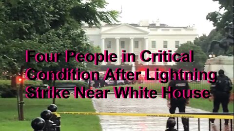 Four People in Critical Condition After Lightning Strike Near White House