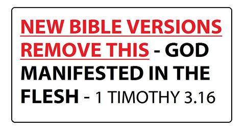 NEWER BIBLE VERSIONS REMOVE THIS - GOD MANIFESTED IN THE FLESH - 1 TIMOTHY 3:16