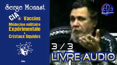 SERGE MONAST - Livre audio 3/3 - CIA, vaccins, médecine militaire expérimentale et cristaux liquides