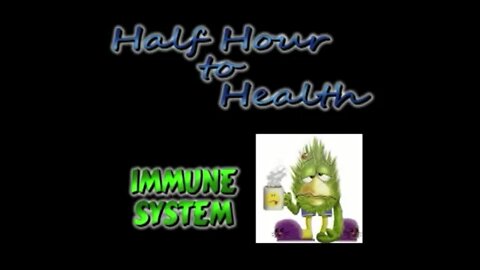 Half Hour to Health - Immune System