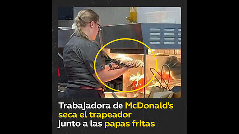 Sorprenden a empleada de McDonald’s secando un trapeador junto a comida