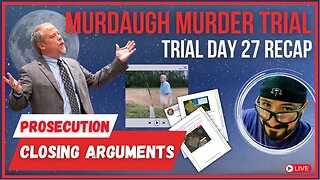 Murdaugh Murder Trial Recap & Impressions (Day 27) | Prosecution Closing Argument!