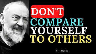 DON'T COMPARE YOURSELF TO OTHERS - ST. PADRE PIO