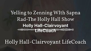 Yelling to Zenning WIth Sapna Rad-The Holly Hall Show | Holly Hall-Clairvoyant LifeCoach