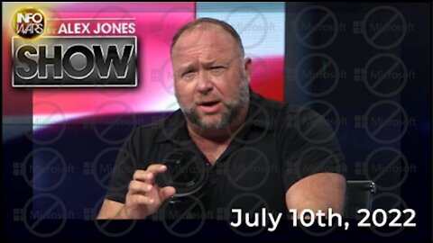 The Alex Jones Show 7/10/22