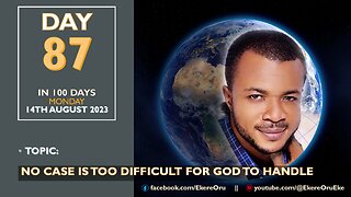 DAY 87 IN 100 DAYS FASTING & PRAYER, 14TH AUGUST 2023 || NO CASE IS TOO DIFFICULT FOR GOD TO HANDLE