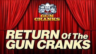 Return of the Gun Cranks | Episode 224