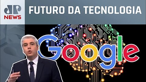 Google apresenta novos recursos de inteligência artificial; Marcelo Favalli analisa