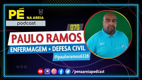 PAULO RAMOS | enfermagem + defesa civil - Pé na Areia Podcast #70
