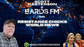 Scott Kesterson of BardsFm Hosts Resistance Chicks' World News 3/10/24