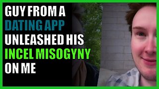 Guy from a dating app unleashed his incel misogyny on me