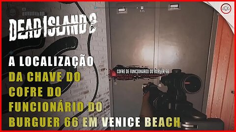 Dead Island 2, A localização da chave do Cofre de Funcionário do Burguer 66 Venice Beach