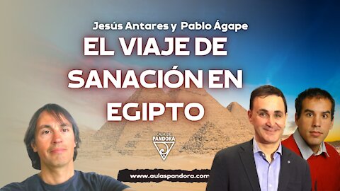 EL VIAJE DE SANACIÓN EN EGIPTO con Jesús Antares y Pablo Ágape