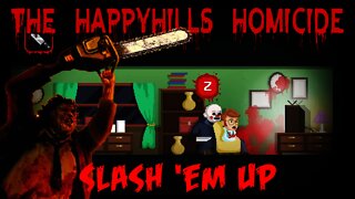 The Happyhills Homicide - Slash 'em Up