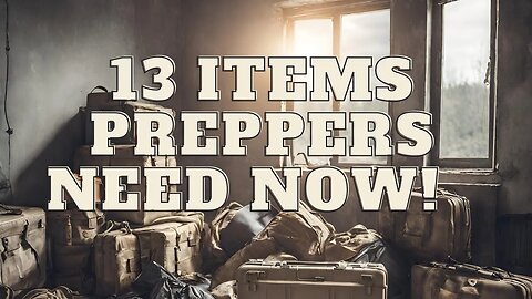 13 Items Preppers Should Get Before A Societal Collapse or Disaster