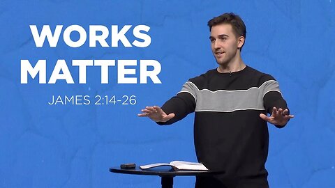 Works Matter | James 2:14-26 | Austin Hamrick